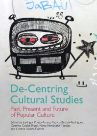 De-Centring Cultural Studies : Past, Present and Future of Popular Culture