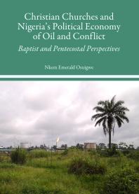 Christian Churches and Nigeria's Political Economy of Oil and Conflict : Baptist and Pentecostal Perspectives