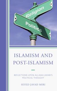 Islamism and Post-Islamism : Reflections upon Allama Jafari's Political Thought