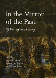 In the Mirror of the Past : Of Fantasy and History