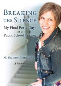 Breaking the Silence : My Final Forty Days as a Public School Teacher