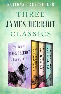 Three James Herriot Classics : All Creatures Great and Small, All Things Bright and Beautiful, and All Things Wise and Wonderful