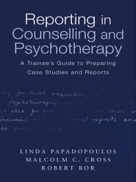 Reporting in Counselling and Psychotherapy : A Trainee's Guide to Preparing Case Studies and Reports