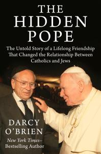 The Hidden Pope : The Untold Story of a Lifelong Friendship That Changed the Relationship Between Catholics and Jews