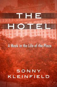 The Hotel : A Week in the Life of the Plaza