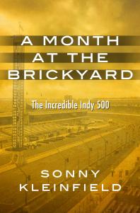 A Month at the Brickyard : The Incredible Indy 500