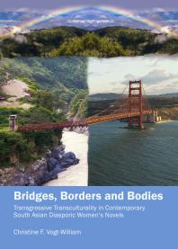 Bridges, Borders and Bodies : Transgressive Transculturality in Contemporary South Asian Diasporic Women’s Novels