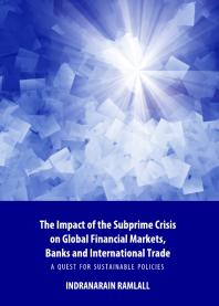 The Impact of the Subprime Crisis on Global Financial Markets, Banks and International Trade : A Quest for Sustainable Policies