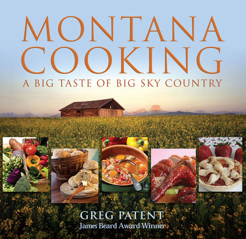 Montana Cooking: A Big Taste Of Big Sky Country