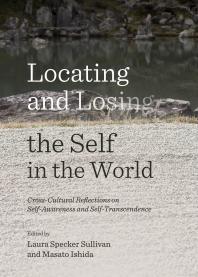 Locating and Losing the Self in the World : Cross-Cultural Reflections on Self-Awareness and Self-Transcendence