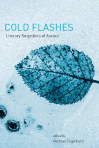 Cold Flashes : Literary Snapshots of Alaska