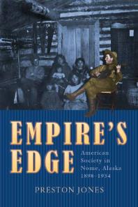 Empire's Edge : American Society in Nome, Alaska, 1898-1934