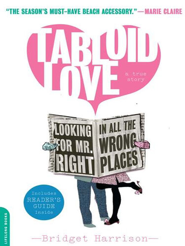 Tabloid Love: Looking for Mr. Right in All the Wrong Places, A Memoir