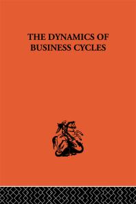 The Dynamics of Business Cycles : A Study in Economic Fluctuations