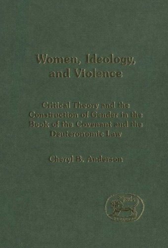 Women, Ideology and Violence: The Construction of Gender in the Book of the Covenant and Deuteronomic Law