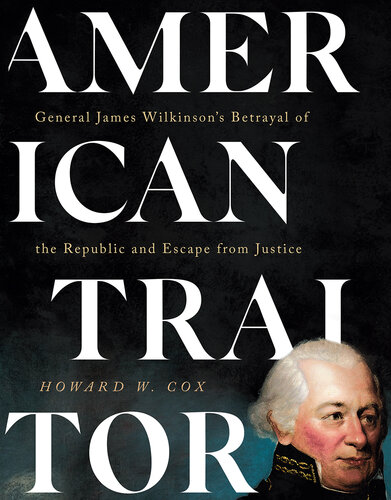 American Traitor: General James Wilkinson's Betrayal of the Republic and Escape from Justice