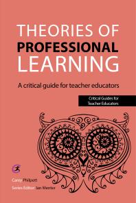 Theories of Professional Learning : A Critical Guide for Teacher Educators