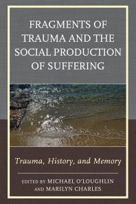 Fragments of Trauma and the Social Production of Suffering : Trauma, History, and Memory