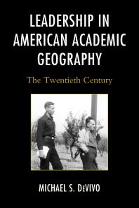 Leadership in American Academic Geography : The Twentieth Century