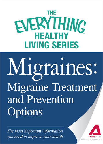 Migraines: Migraine Treatment and Prevention Options: The most important information you need to improve your health