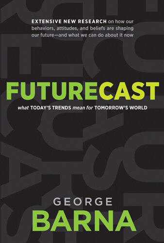 Futurecast: What Today's Trends Mean for Tomorrow's World