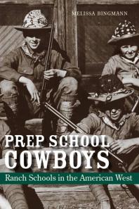 Prep School Cowboys : Ranch Schools in the American West