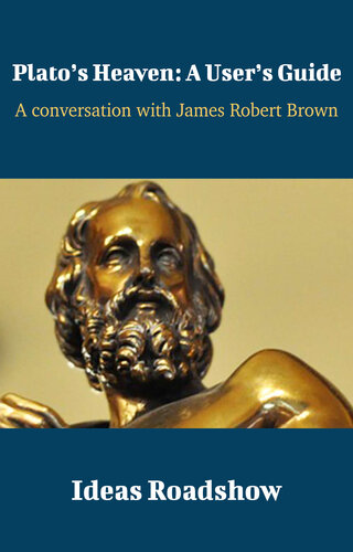 Plato's Heaven: A User's Guide: A Conversation with James Robert Brown