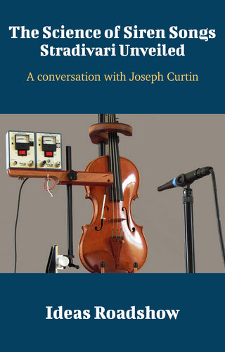 The Science of Siren Songs: Stradivari Unveiled: A Conversation with Joseph Curtin