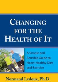 Changing For The Health Of It : A Simple and Sensible Guide To Heart-Healthy Diet and Exercise