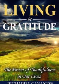 Living in Gratitude : The Power of Thanksgiving in Our Lives