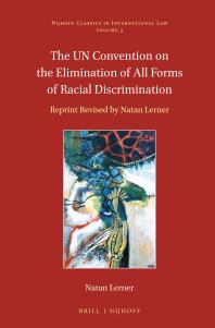 The un Convention on the Elimination of All Forms of Racial Discrimination : Reprint Revised by Natan Lerner