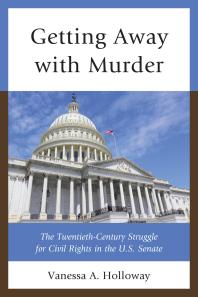 Getting Away with Murder : The Twentieth-Century Struggle for Civil Rights in the U.S. Senate