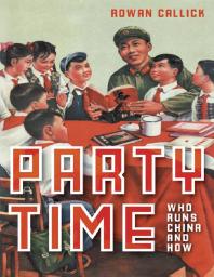 Party Time : Who Runs China and How