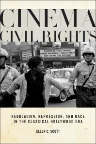 Cinema Civil Rights : Regulation, Repression, and Race in the Classical Hollywood Era