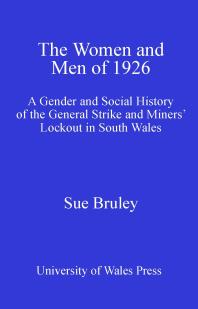 The Women and Men of 1926 : A Gender and Social History of the General Strike and Miners' Lockout in South Wales