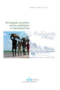 The Kampala Convention and Its Contributions to International Law : Legal Analyses and Interpretations of the African Union Convention for the Protection and Assistance of Internally Displaced Persons