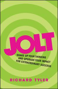 Jolt : Shake up Your Thinking and Upgrade Your Impact for Extraordinary Success