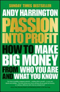 Passion into Profit : How to Make Big Money from Who You Are and What You Know