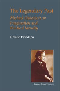 The Legendary Past : Michael Oakeshott on Imagination and Political Identity