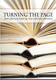 Turning the Page : Book Culture in the Digital Age—Essays, Reflections, Interventions