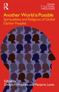 Another World Is Possible : Spiritualities and Religions of Global Darker Peoples