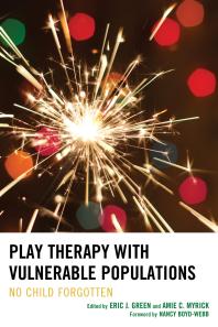 Play Therapy with Vulnerable Populations : No Child Forgotten