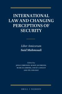 International Law and Changing Perceptions of Security : Liber Amicorum Said Mahmoudi