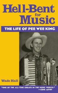 Hell-Bent for Music : The Life of Pee Wee King