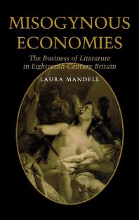 Misogynous Economies : The Business of Literature in Eighteenth-Century Britain