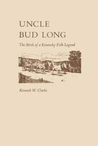 Uncle Bud Long : The Birth of a Kentucky Folk Legend