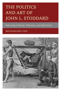 The Politics and Art of John L. Stoddard : Reframing Authority, Otherness, and Authenticity