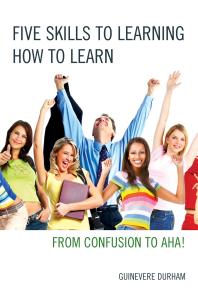 Five Skills to Learning How to Learn : From Confusion to AHA!