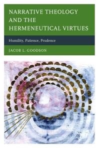 Narrative Theology and the Hermeneutical Virtues : Humility, Patience, Prudence