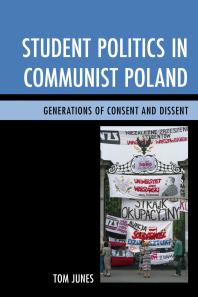 Student Politics in Communist Poland : Generations of Consent and Dissent